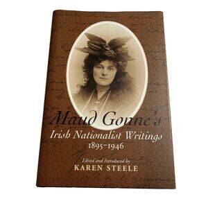 Maud Gonne 's Irish Nationalist Writings 1895-1946 By Karen Steele - Hardcover